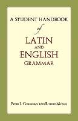 Peter L. Corrigan - A Student Handbook of Latin and English Grammar - 9781624661303 - V9781624661303