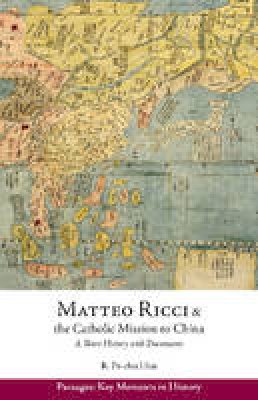 Ronnie Po-Chia Hsia - Matteo Ricci and the Catholic Mission to China, 1583 1610: A Short History with Documents - 9781624664328 - V9781624664328
