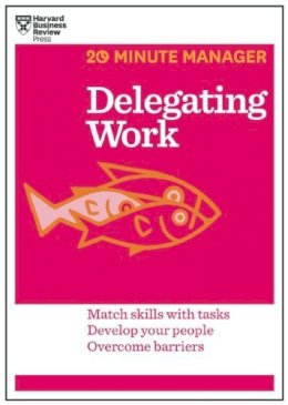Harvard Business Review - Delegating Work (HBR 20-Minute Manager Series) - 9781625272232 - 9781625272232