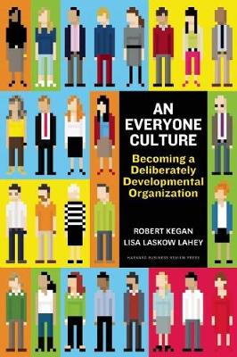 Kegan, Robert, Lahey, Lisa Laskow - An Everyone Culture: Becoming a Deliberately Developmental Organization - 9781625278623 - V9781625278623