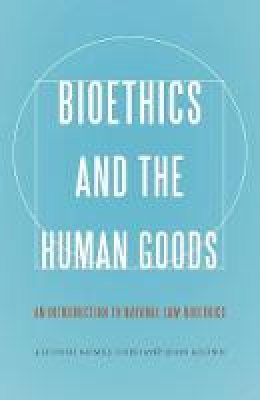 Alfonso Gómez-Lobo - Bioethics and the Human Goods: An Introduction to Natural Law Bioethics - 9781626161634 - V9781626161634