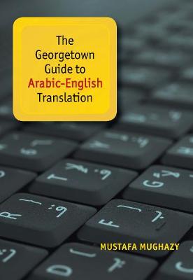 Mustafa Mughazy - The Georgetown Guide to Arabic-English Translation - 9781626162792 - V9781626162792