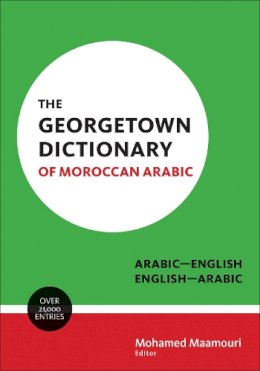 Mohamed Maamouri - The Georgetown Dictionary of Moroccan Arabic: Arabic-English, English-Arabic - 9781626163317 - V9781626163317