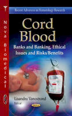 Lisandra Vanostrand - Cord Blood: Banks & Banking, Ethical Issues & Risks/Benefits - 9781626180727 - V9781626180727