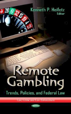 Kenneth P Heifetz - Remote Gambling: Trends, Policies & Federal Law - 9781626181434 - V9781626181434