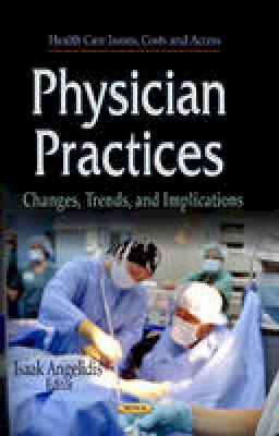 Isaak Angelidis - Physician Practices: Changes, Trends & Implications - 9781626181847 - V9781626181847