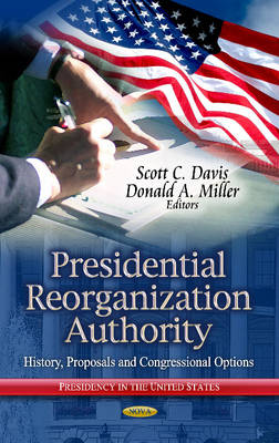 Scott C Davis - Presidential Reorganization Authority: History, Proposals & Congressional Options - 9781626182219 - V9781626182219