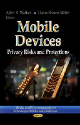 Allen R Walker - Mobile Devices: Privacy Risks & Protections - 9781626183049 - V9781626183049