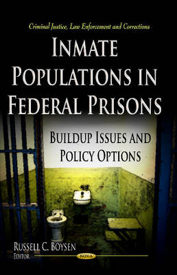 Russell C Boysen - Inmate Populations in Federal Prisons: Build-up Issues & Policy Options - 9781626183414 - V9781626183414