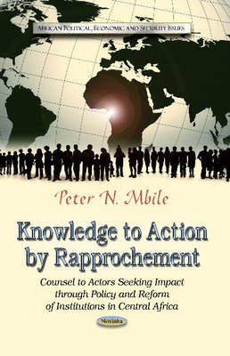 Mbile P.n. - Knowledge to Action by Rapprochement: Counsel to Actors Seeking Impact Through Policy & Reform of Institutions in Central Africa - 9781626183551 - V9781626183551