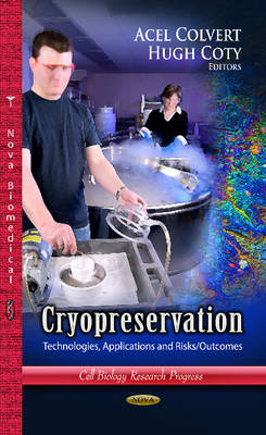 Colvert A. - Cryopreservation: Technologies, Applications & Risks / Outcomes - 9781626184749 - V9781626184749