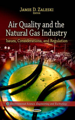 Jamie D Zaleski - Air Quality & the Natural Gas Industry: Issues, Considerations & Regulation - 9781626184763 - V9781626184763