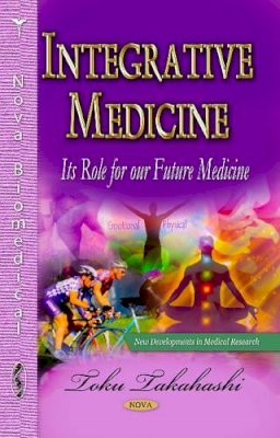Takahashi T. - Integrative Medicine: Its Role for Our Future Medicine - 9781626185432 - V9781626185432