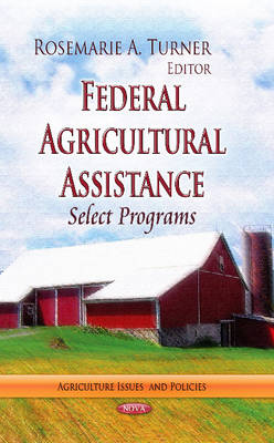 Rosemarie A Turner - Federal Agricultural Assistance: Select Programs - 9781626185548 - V9781626185548