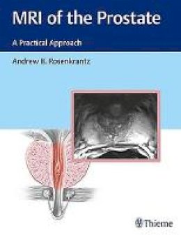 Andrew Rosenkrantz - MRI of the Prostate: A Practical Approach - 9781626232686 - V9781626232686