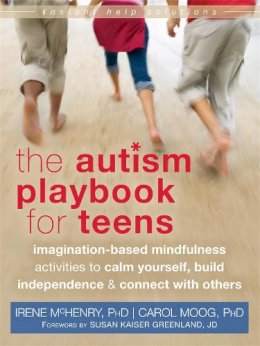 Irene Mchenry - Autism Playbook for Teens: Imagination-Based Mindfulness Activities to Calm Yourself, Build Independence, and Connect with Others - 9781626250093 - V9781626250093