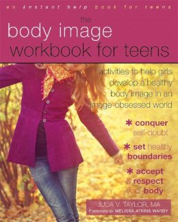 Julia V. Taylor - Body Image Workbook for Teens: Activities to Help Girls Develop a Healthy Body Image in an Image-Obsessed World - 9781626250185 - V9781626250185