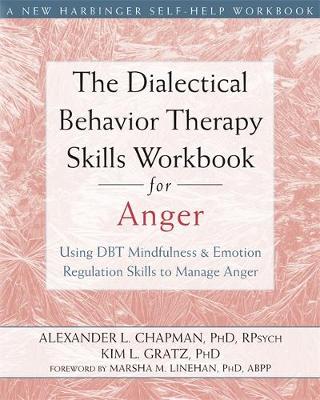 Alexander L. Chapman - The Dialectical Behavior Therapy Skills Workbook for Anger: Using DBT Mindfulness and Emotion Regulation Skills to Manage Anger - 9781626250215 - V9781626250215