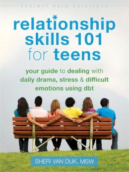 Sheri Van Dijk - Relationship Skills 101 for Teens: Your Guide to Dealing with Daily Drama, Stress, and Difficult Emotions Using DBT - 9781626250529 - V9781626250529