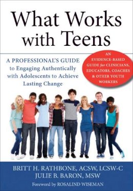 Julie B. Baron - What Works with Teens: A Professional´s Guide to Engaging Authentically with Adolescents to Achieve Lasting Change - 9781626250772 - V9781626250772