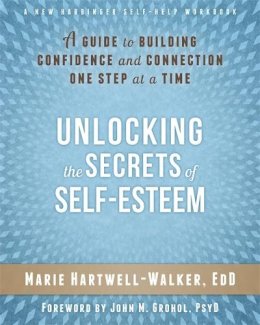 Marie Hartwell-Walker - Unlocking the Secrets of Self-Esteem: A Guide to Building Confidence and Connection One Step at a Time - 9781626251021 - V9781626251021