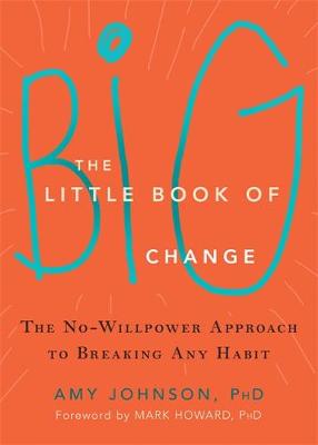 Amy Johnson - The Little Book of Big Change: The No-Willpower Approach to Breaking Any Habit - 9781626252301 - V9781626252301