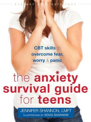 Jennifer Shannon - Anxiety Survival Guide for Teens: CBT Skills to Overcome Fear, Worry, and Panic - 9781626252431 - V9781626252431