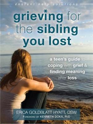 Erica Goldblatt-Hyatt - Grieving for the Sibling You Lost: A Teen´s Guide to Coping with Grief and Finding Meaning After Loss - 9781626252493 - V9781626252493