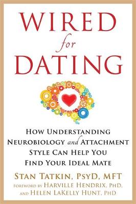 Stan Tatkin - Wired for Dating: How Understanding Neurobiology and Attachment Style Can Help You Find Your Ideal Mate - 9781626253032 - V9781626253032