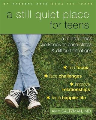 Amy Saltzman - A Still Quiet Place for Teens: A Mindfulness Workbook to Ease Stress and Difficult Emotions - 9781626253766 - V9781626253766