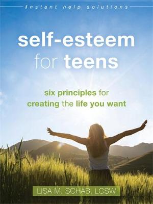 Lisa M. Schab - Self-Esteem for Teens: Six Principles for Creating the Life You Want - 9781626254190 - V9781626254190