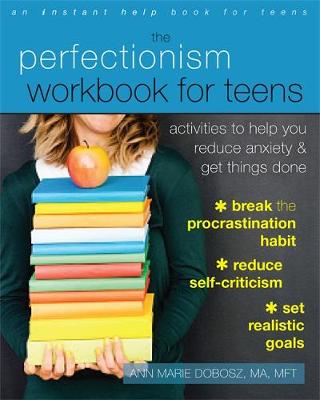 Ann Marie Dobosz - The Perfectionism Workbook for Teens: Activities to Help You Reduce Anxiety and Get Things Done - 9781626254541 - V9781626254541