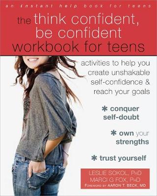 Marci G. Fox - The Think Confident, Be Confident Workbook for Teens: Activities to Help You Create Unshakable Self-Confidence and Reach Your Goals - 9781626254831 - V9781626254831