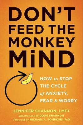 Jennifer Shannon - Don´t Feed the Monkey Mind: How to Stop the Cycle of Anxiety, Fear, and Worry - 9781626255067 - V9781626255067
