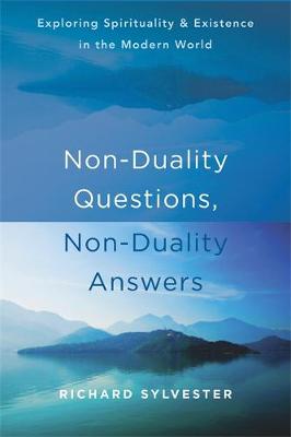 Richard Sylvester - Non-Duality Questions, Non-Duality Answers: Exploring Spirituality and Existence in the Modern World - 9781626258181 - V9781626258181