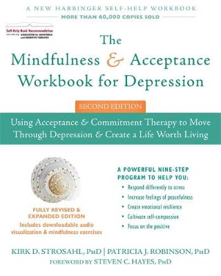 Kirk D. Strosahl - The Mindfulness and Acceptance Workbook for Depression, 2nd Edition: Using Acceptance and Commitment Therapy to Move Through Depression and Create a Life Worth Living - 9781626258457 - V9781626258457