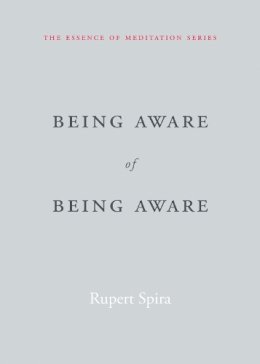 Rupert Spira - Being Aware of Being Aware: The Essence of Meditation, Volume 1 - 9781626259966 - V9781626259966