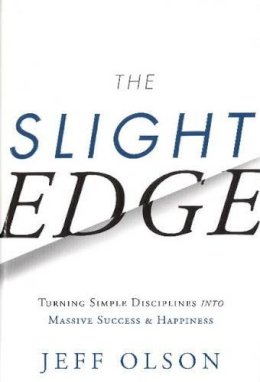John David Mann Jeff Olson - The Slight Edge: Turning Simple Disciplines into Massive Success and Happiness - 9781626340466 - V9781626340466