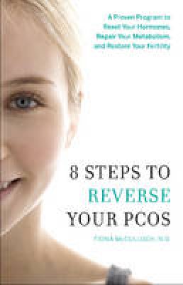 Fiona Mcculloch - 8 Steps to Reverse Your PCOS: A Proven Program to Reset Your Hormones, Repair Your Metabolism, and Restore Your Fertility - 9781626343016 - V9781626343016
