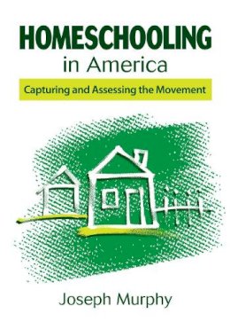 Dr. Joseph Murphy - Homeschooling in America: Capturing and Assessing the Movement - 9781626365681 - V9781626365681