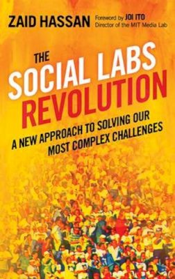 Zaid Hassan - The Social Labs Revolution: A New Approach to Solving our Most Complex Challenges - 9781626560734 - V9781626560734