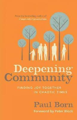 Paul Born - Deepening Community: Finding Joy Together in Chaotic Times - 9781626560970 - V9781626560970