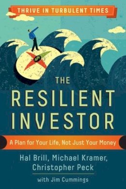 Brill, Hal; Kramer, Michael; Peck, Christopher; Cummings, Jim - The Resilient Investor. A Plan for Your Life, Not Just Your Money. - 9781626563377 - V9781626563377 Brill, Hal; Kramer, Michael; Peck, Christopher; Cummings, Jim - The Resilient Investor. A Plan for Your Life, Not Just Your Money. - 9781626563377 - V9781626563377