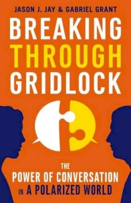 Jay - Breaking Through Gridlock: The Power of Conversation in a Polarized World - 9781626568952 - V9781626568952