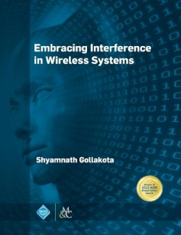 Shyamnath Gollakota (Author) - Embracing Interference in Wireless Systems (ACM Books) - 9781627055444 - V9781627055444 Shyamnath Gollakota (Author) - Embracing Interference in Wireless Systems (ACM Books) - 9781627055444 - V9781627055444