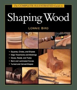 L Bird - Complete Illustrated Guide to Shaping Wood, The - 9781627107662 - V9781627107662