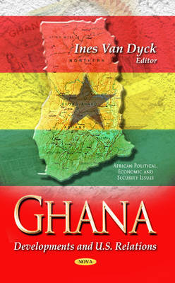 Van Dyck I. - Ghana: Developments & U.S. Relations - 9781628080636 - V9781628080636