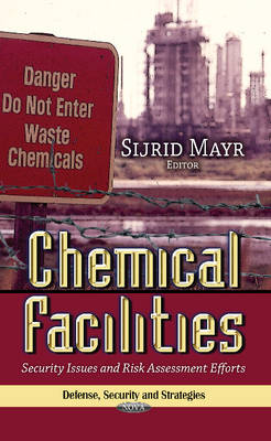 Mayr S. - Chemical Facilities: Security Issues & Risk Assessment Efforts - 9781628081183 - V9781628081183