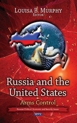 Louisa B. Murphy - Russia & the United States: Arms Control - 9781628085594 - V9781628085594