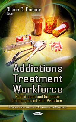 Bodner S.c. - Addictions Treatment Workforce: Recruitment & Retention Challenges & Best Practices - 9781628086515 - V9781628086515
